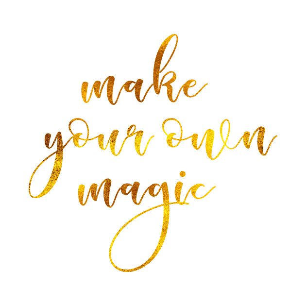 Make your own magic - Gold - T-Shirt | TeePublic