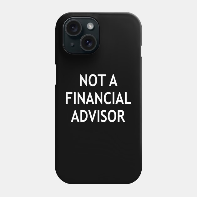 Not a Financial Advisor Phone Case by StickSicky