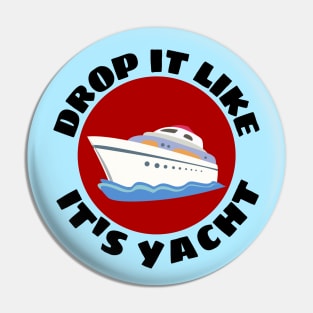 Drop It Like It's Yacht | Cute Yacht Pun Pin