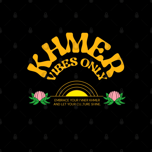 Khmer Vibes Only by KhmeRootz