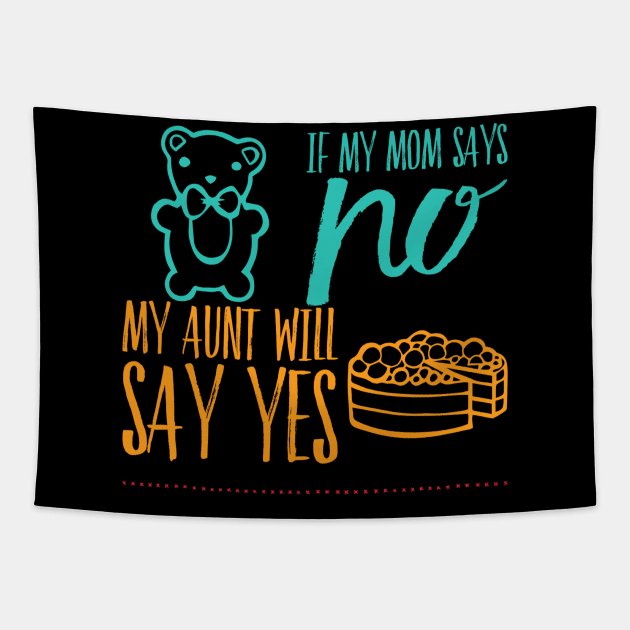 If My Mom Says No My Aunt Will Say Yes cute typography for new baby gift for girl and boy. Tapestry by BoogieCreates