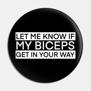 Let me know if my biceps get in your way Pin