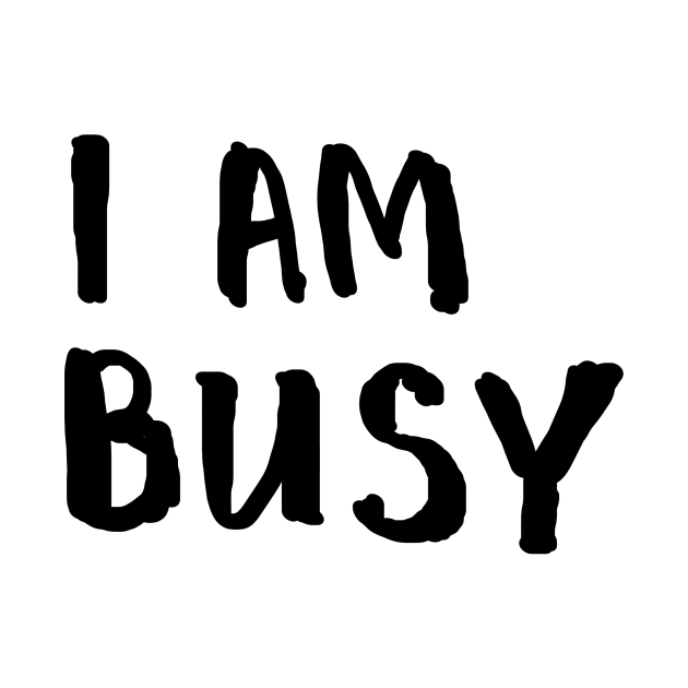 I am busy Busy TShirt TeePublic