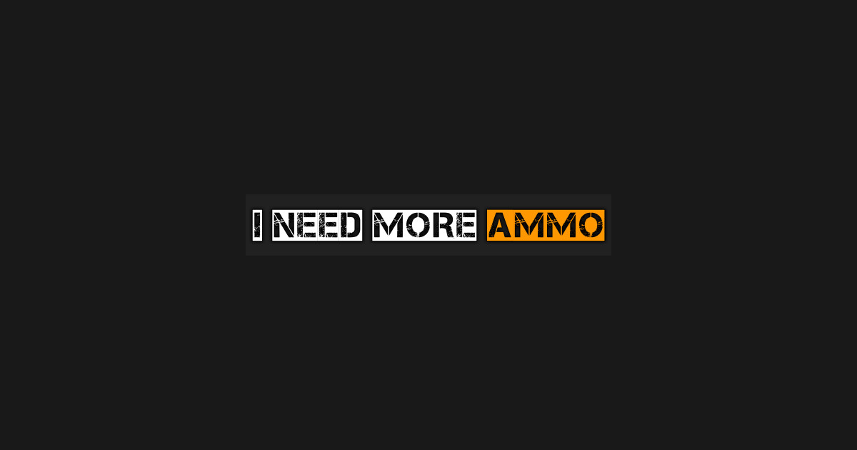 I NEED MORE AMMO SIR visual data 3