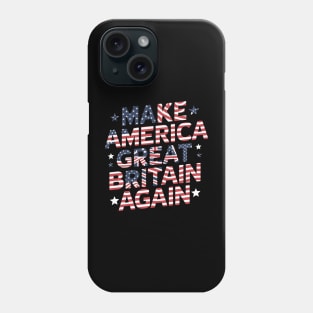 Make America Great Britain Again Phone Case