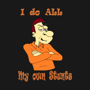 I do my own stunts T-Shirt