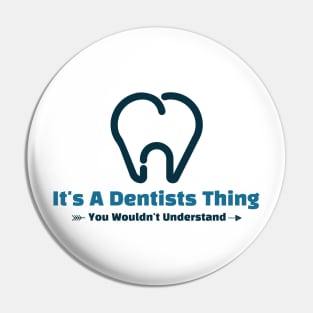 It's A Dentist Thing - funny design Pin