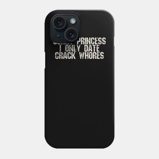 sorry princess i only date crack whores Phone Case