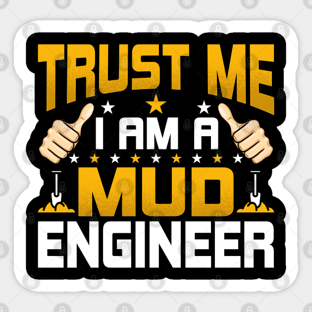 I'm a Mud Engineering - Funny Mud Engineering Engineer - Mud Engineer Gifts - Sticker | TeePublic I'm a Mud Engineering - Funny Mud Engineering Engineer - Mud Engineer Gifts - Sticker | TeePublic