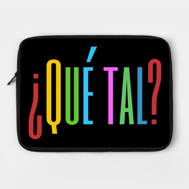 Say Hello In Spanish Que Tal Que Tal Laptop Case Teepublic