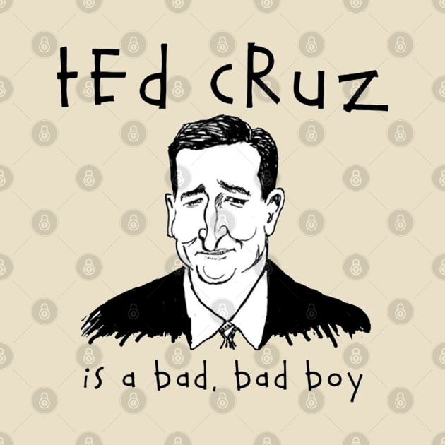 TED CRUZ IS A BAD, BAD BOY by The New Politicals