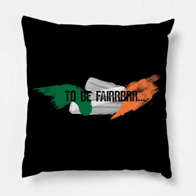 Letterkenny to be fair - Ireland Flag Pillow by PincGeneral