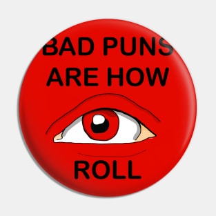 Bad puns are how EYE roll Pin