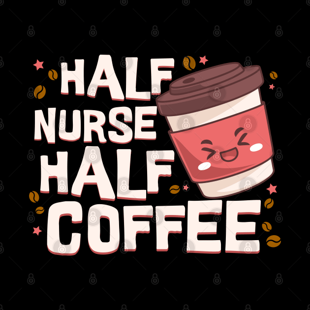 Half Nurse Half Coffee by BankaiChu