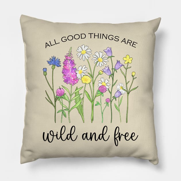 Blooming Wildflowers - All Good Things Are Wild And Free Pillow by Whimsical Frank