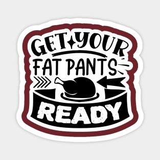 Get Your Fat Pants On Magnet