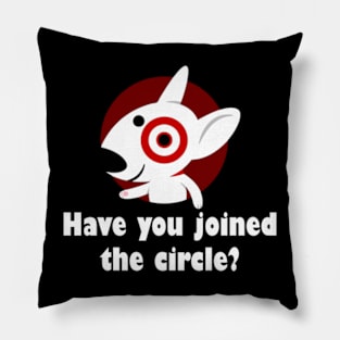 Have You Joined The Circle? Pillow