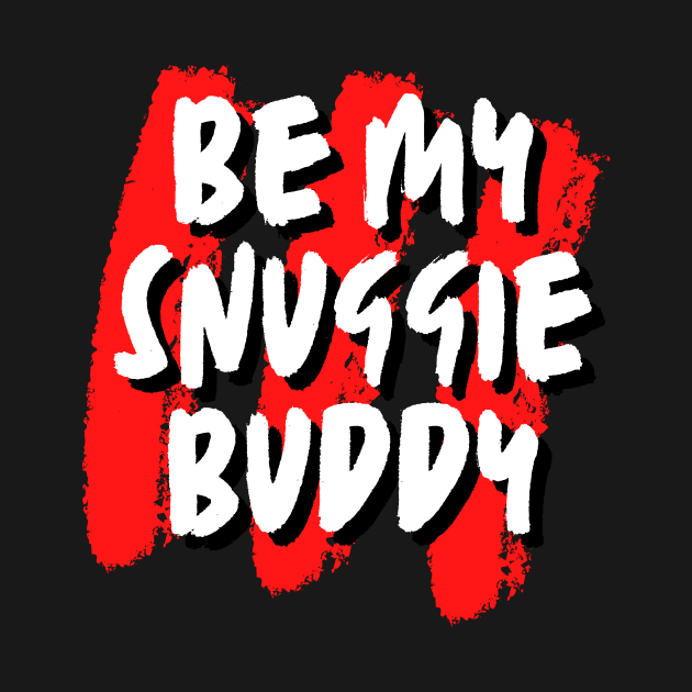 Snuggle Buddy Design by StrikerTees