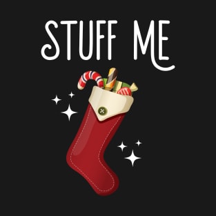 Stuff Me Dirty Christmas Stocking T-Shirt