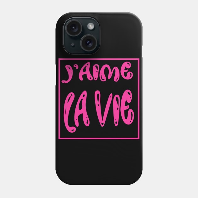 J'aime la VIE. I love LIFE Phone Case by GribouilleTherapie