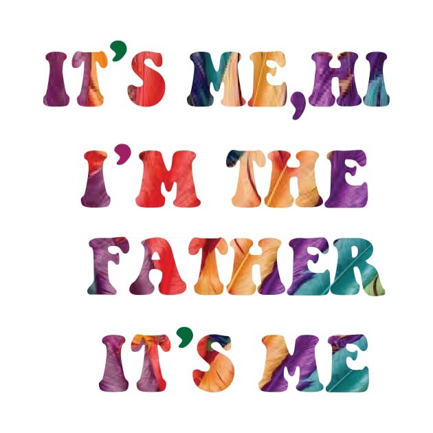 Its Me Hi I'm The FATHER  Its Me by spantshirt