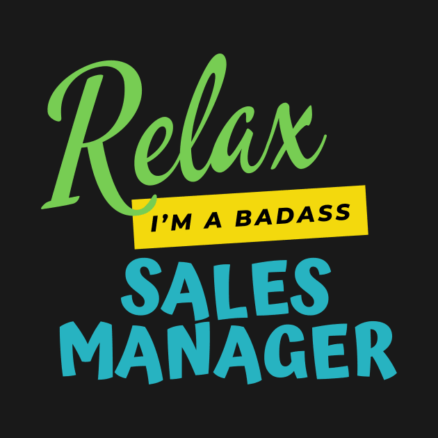 Sales Manager Relax I'm A Badass by nZDesign