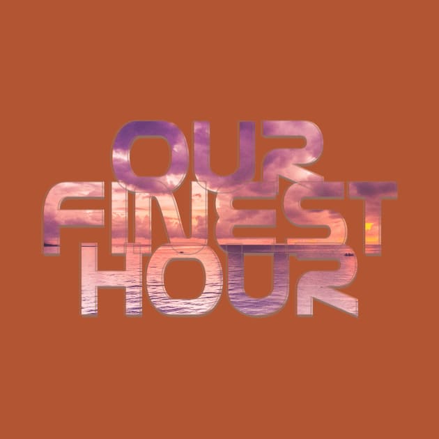 Our Finest Hour by afternoontees