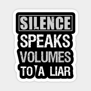 Silence speaks volumes to a liar Magnet