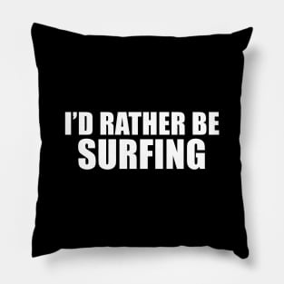 I'd Rather Be Surfing Pillow