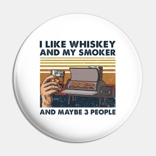 I Like Whiskey And My Smoker And Maybe 3 People Wine Vintage T-Shirt Pin