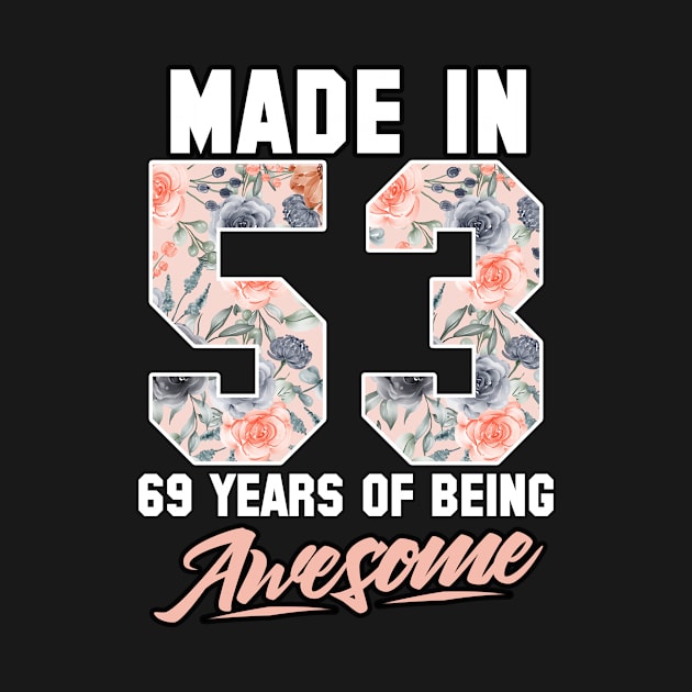 Made in 1953 69 years of being awesome 69th Birthday Flowers by FunnyUSATees