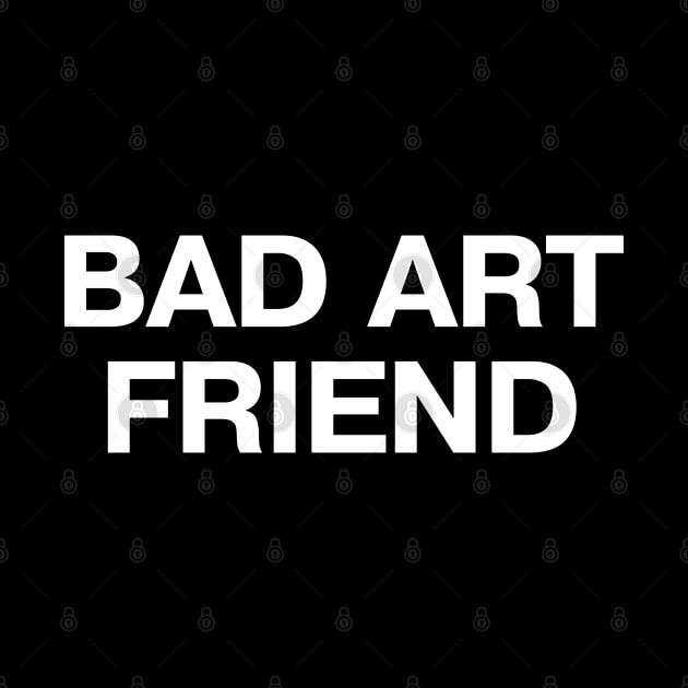 BAD ART FRIEND by TheBestWords