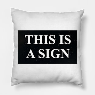 If you need a sign that the world still needs and wants you... Pillow