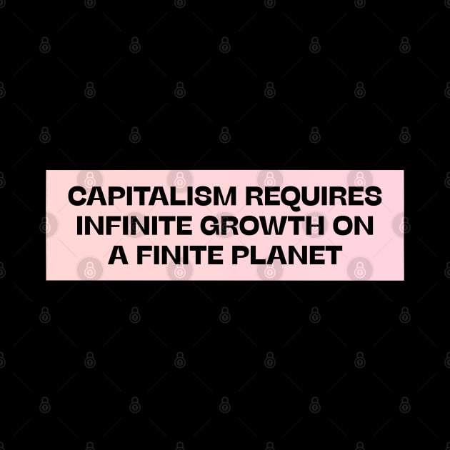 Capitalism Requires Infinite Growth On A Finite Planet by Football from the Left