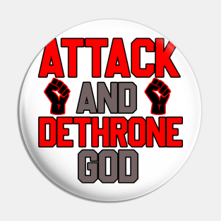 ATTACK AND DETHRONE GOD Pin