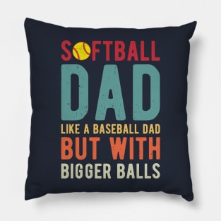 Softball Dad Like A Baseball Dad But With Bigger Balls Pillow