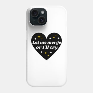 Let Me Merge Or I'll Cry, Funny Meme Bumper Phone Case