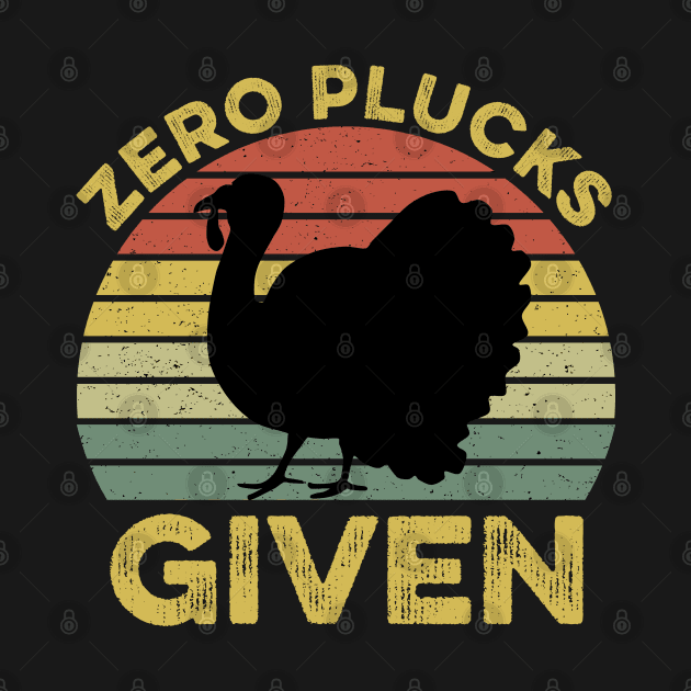 Zero Plucks Given Funny Thanksgiving Retro by DragonTees
