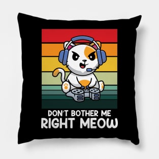 Don't Bother Me Right Meow Pillow