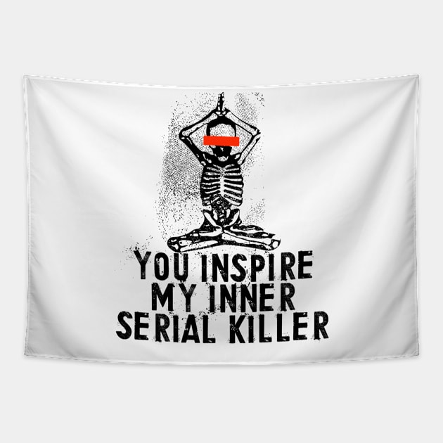 You Inspire My Inner Serial Killer Tapestry by Lunomerchedes