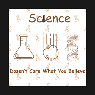 Science Doesn't Care What You Believe T-Shirt