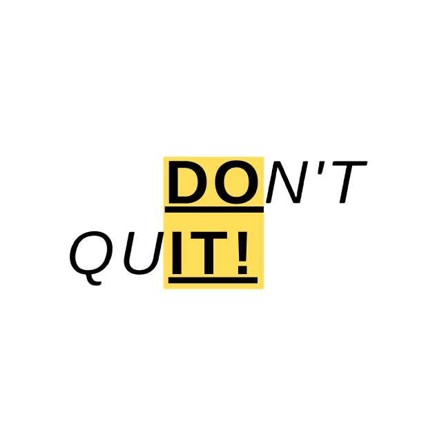 DON'T QUIT! by CreatemeL