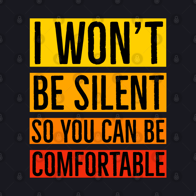 I Won't Be Silent So You Can Be Comfortable by Suzhi Q