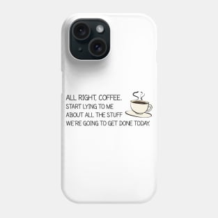 All Right Coffee, Start Lying to Me Phone Case