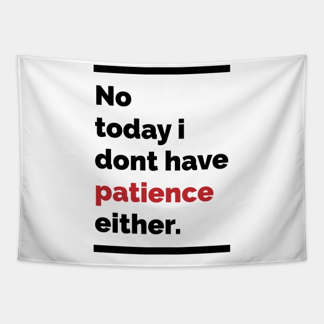 No today i dont have patience either Tapestry by Scrapyardigan