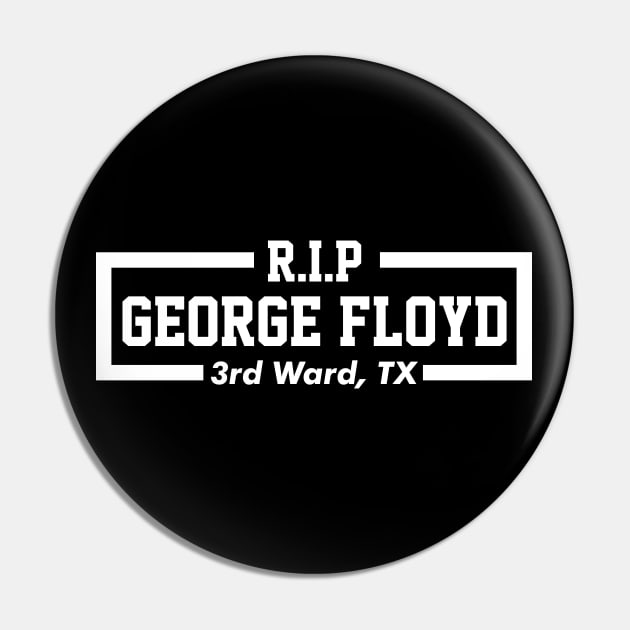 RIP GEORGE FLOYD - 3rd Ward, TX Pin by VanTees