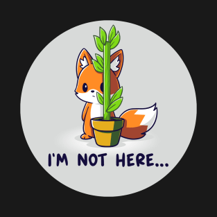 I'm Not Here! Cute Cool Funny Fox animal lover quote artwork T-Shirt