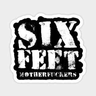 SIX FEET MOTHERFUCKERS Magnet