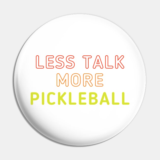 Less Talk, More Pickleball 2 Pin by dinksnballs