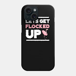 Let's get Flocked Up, Flamingo Lover Phone Case